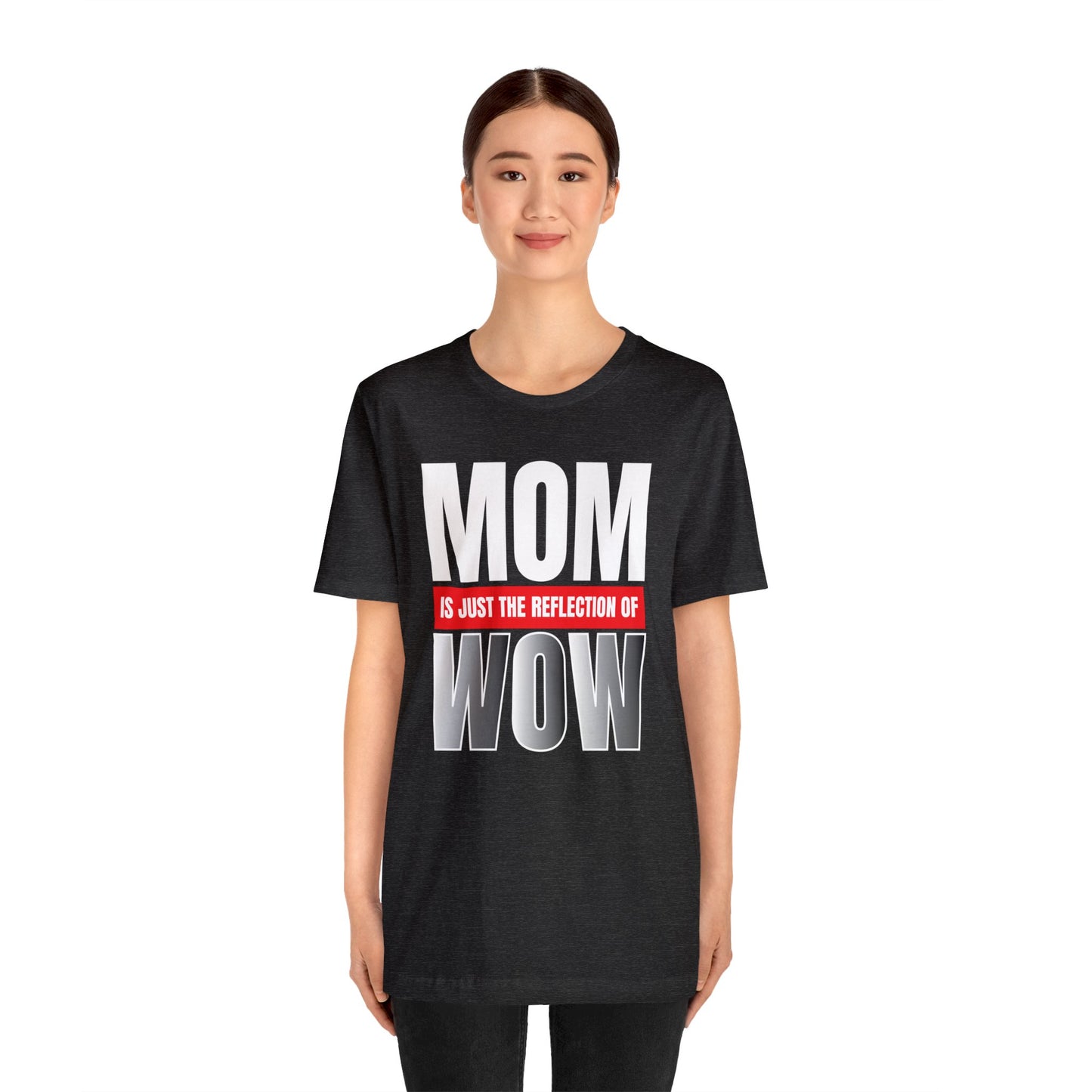 Mom is the reflection of WOW T-Shirt