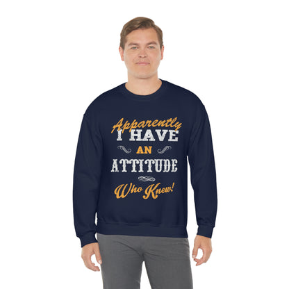 Apparently I Have an Attitude Who Knew! Crewneck Sweatshirt