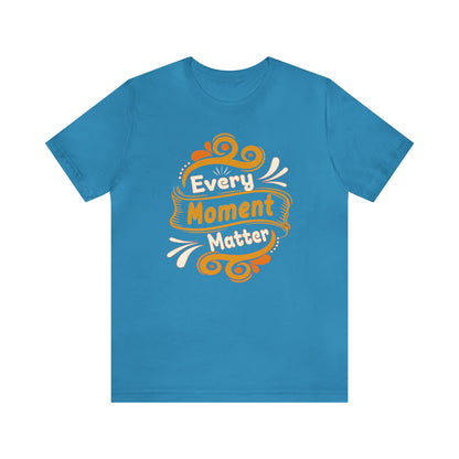 Every Moment Matter T-Shirt