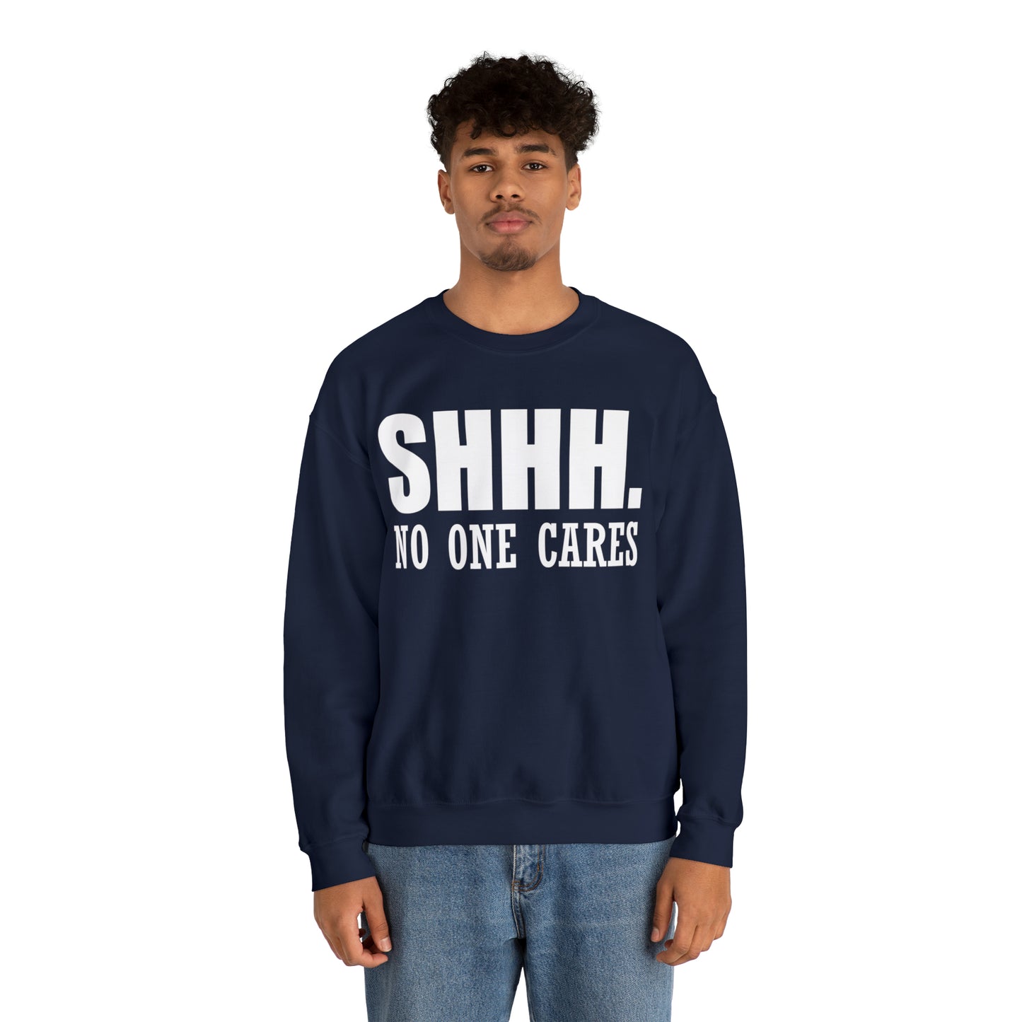 SHHH. NO ONE CARES Crewneck Sweatshirt