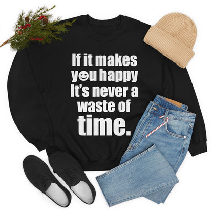 Happiness is not a waste of time Crewneck Sweatshirt