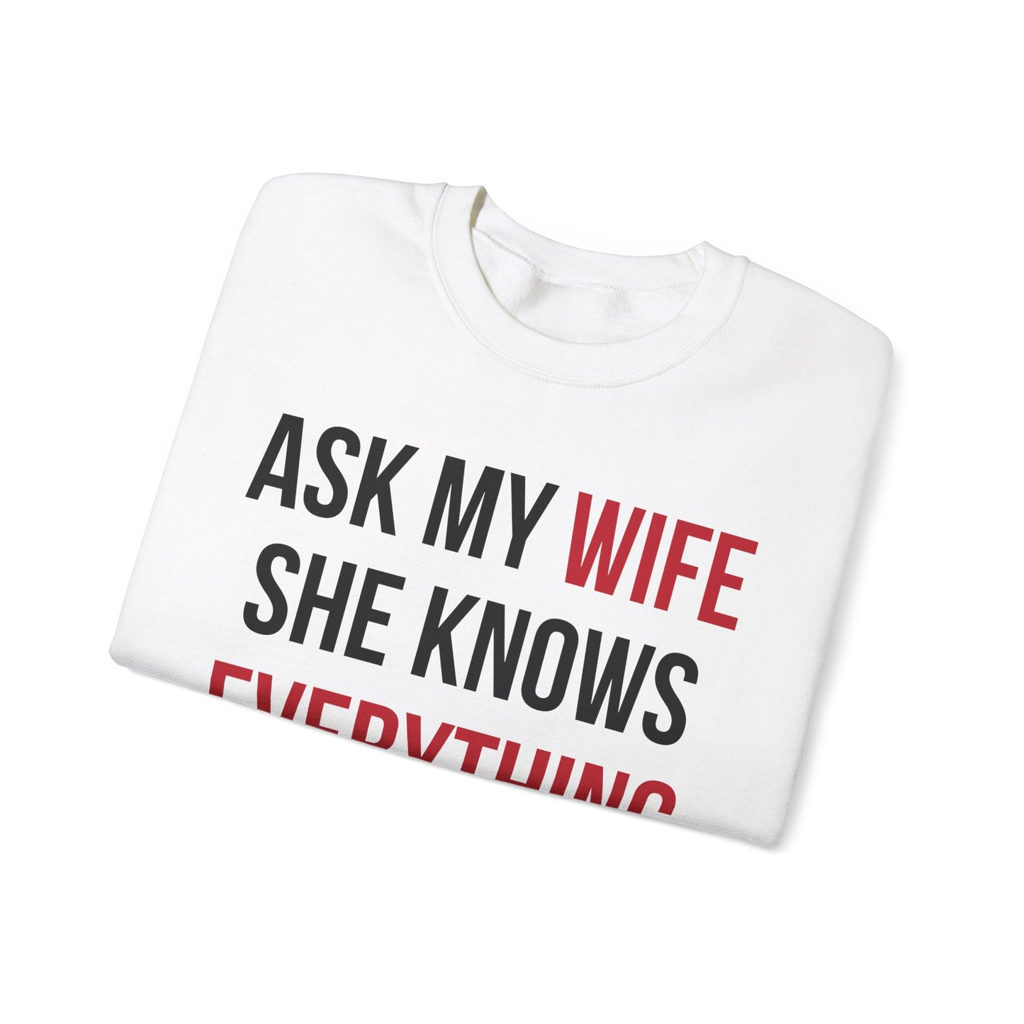 Ask my wife she knows everything Crewneck Sweatshirt