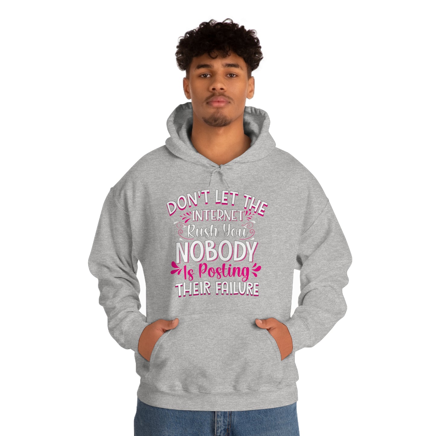 Don't Let the Internet Rush You Nobody Is Posting Their Failure Hoodie