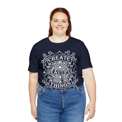 Create Beautiful Thing T-Shirt