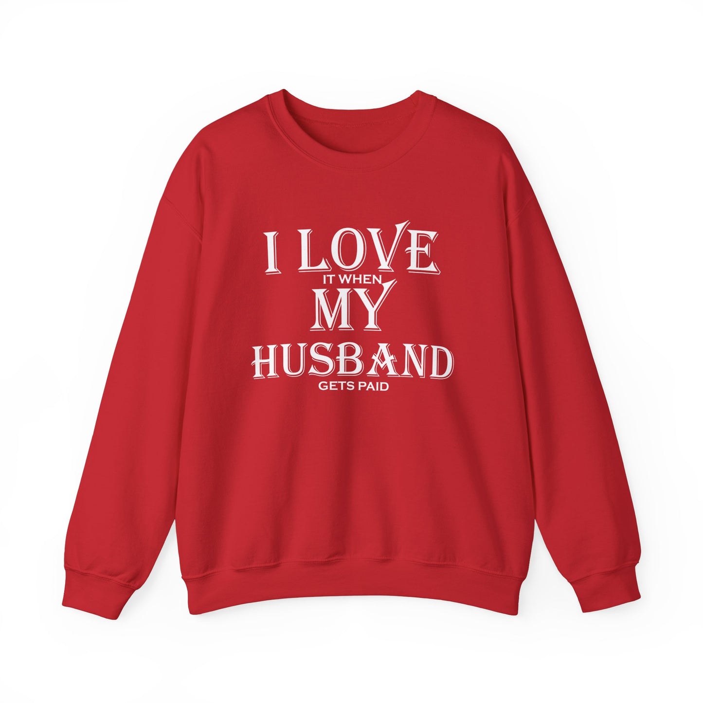 I love when my husband gets paid Crewneck Sweatshirt