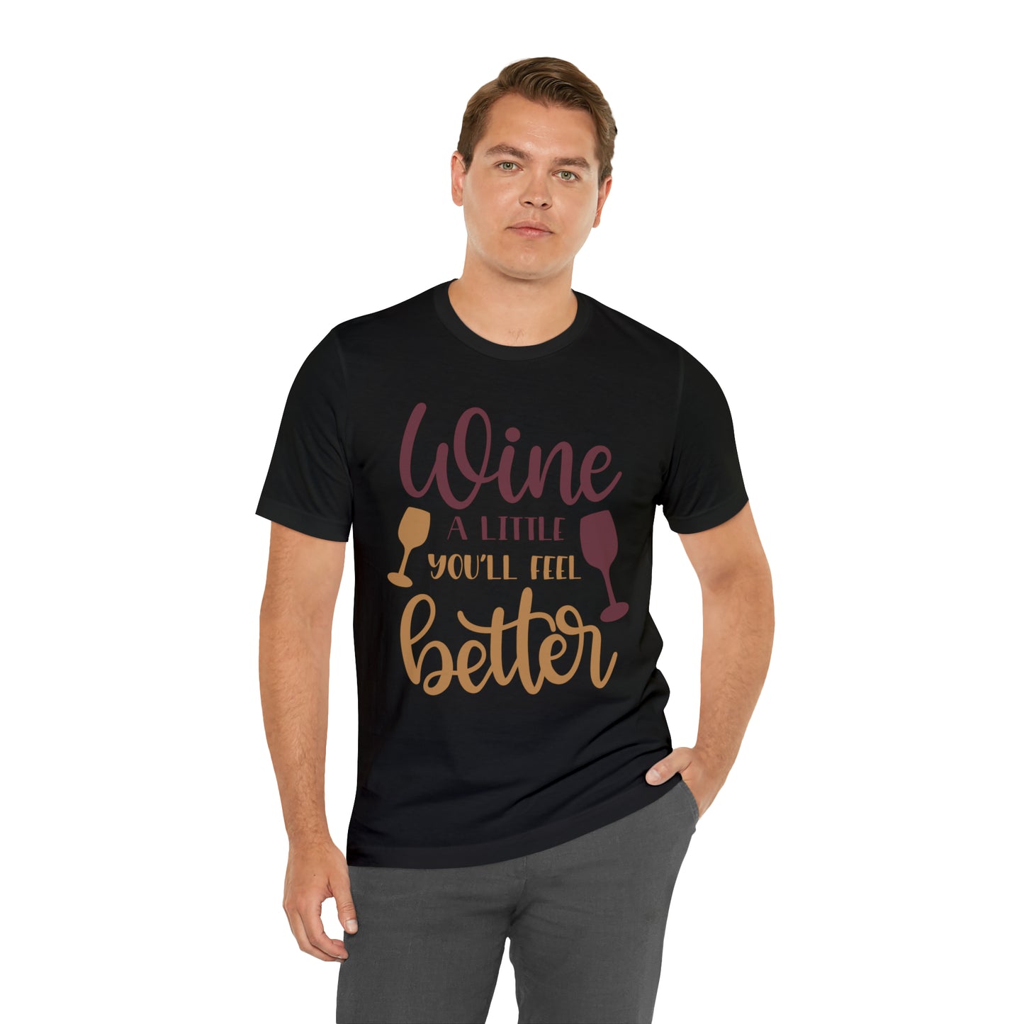 Wine a little it will make you feel better T-Shirt