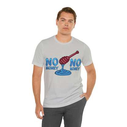 No money _ No honey T-Shirt