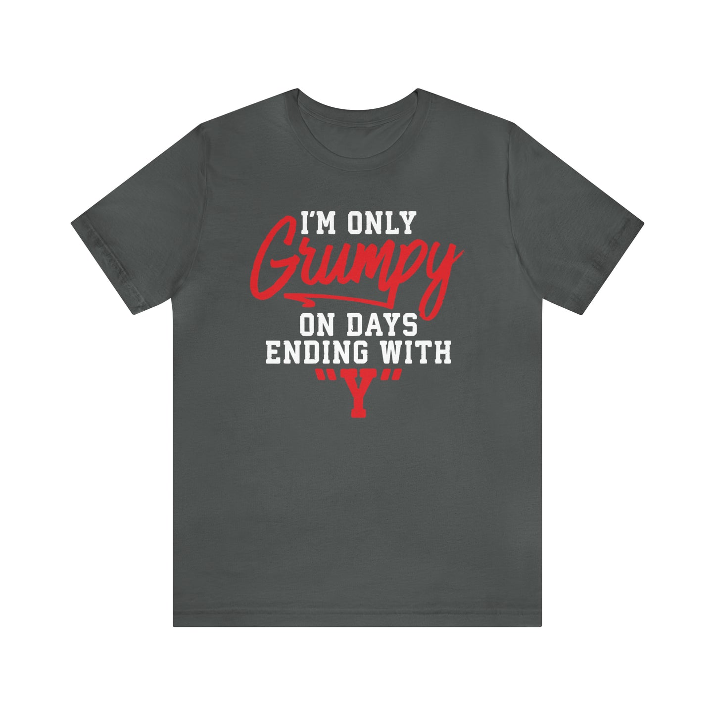 Grumpy everyday T-Shirt