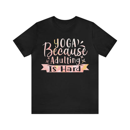 Yoga Because Adulting Is Hard T-Shirt