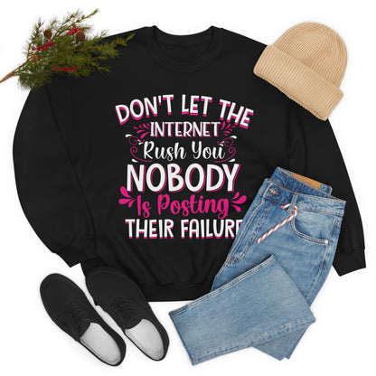 Don't Let the Internet Rush You Nobody Is Posting Their Failure Crewneck Sweatshirt