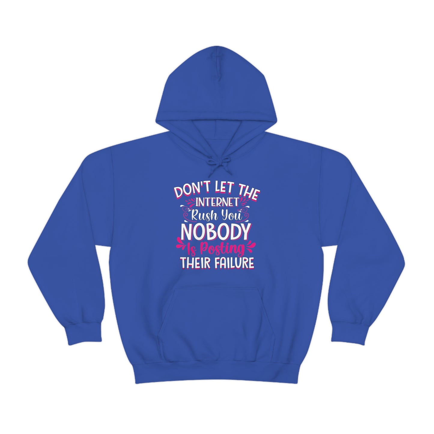 Don't Let the Internet Rush You Nobody Is Posting Their Failure Hoodie