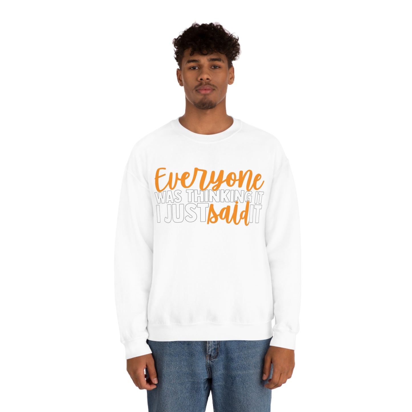 Everyone was Thinking It I Just Said It Crewneck Sweatshirt