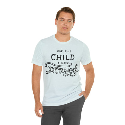 For this child I've prayed T-Shirt