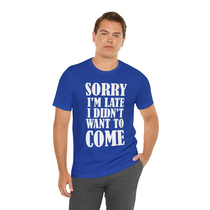 Sorry I'm late T-Shirt