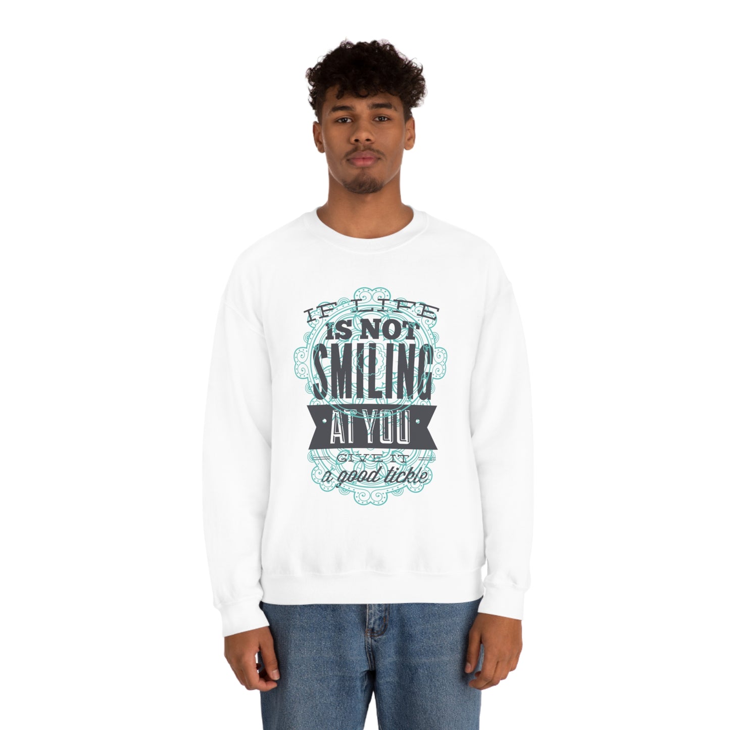 If Life Is Not Smiling At You Give It A Good Tickle Crewneck Sweatshirt