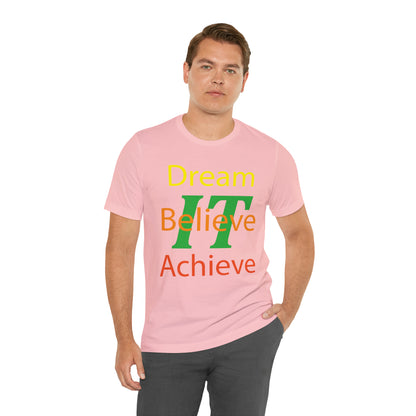 Dream It Believe It Achieve It T-Shirt