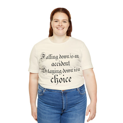 Falling Down is an Accident Staying Down Is A Choice T-Shirt