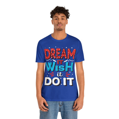 Dream It Wish It Do It T-Shirt