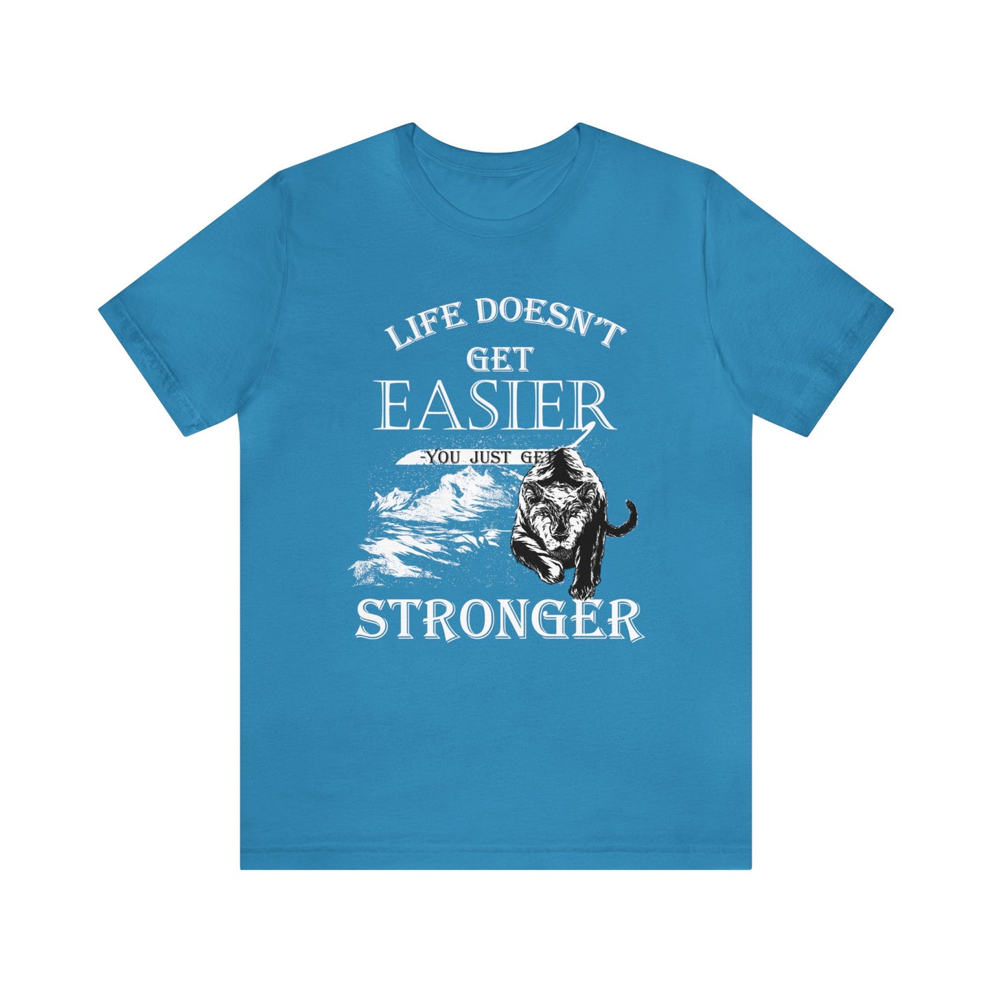 Life Doesn't Get Easier T-Shirt