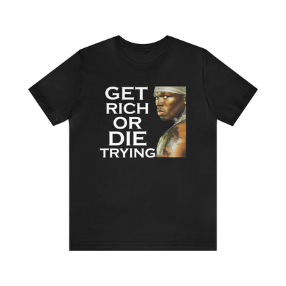 Get rich or die trying T-Shirt