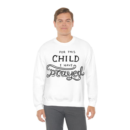 For this child I've prayed Crewneck Sweatshirt