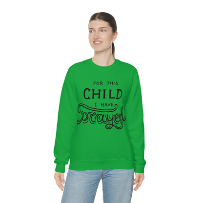 For this child I've prayed Crewneck Sweatshirt