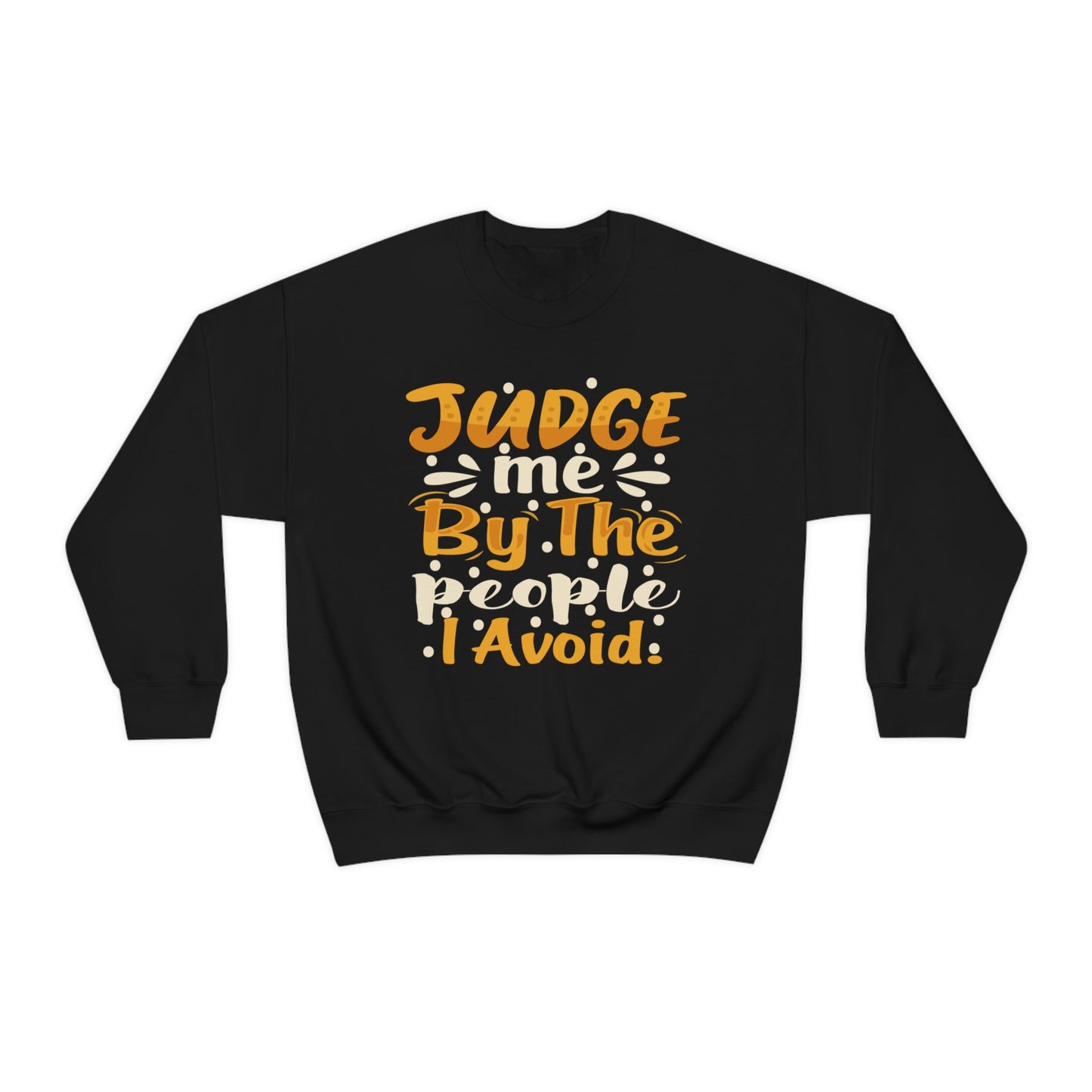 Judge Me By The People I Avoid Crewneck Sweatshirt