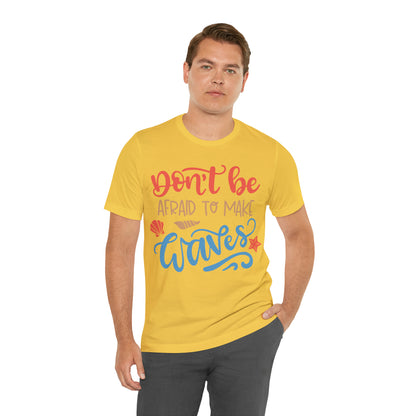 Dont_be_afraid_to_make_waves T-Shirt