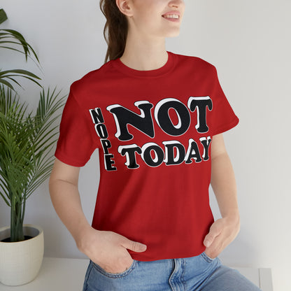 Nope not today T-Shirt