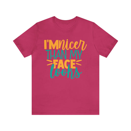 I'm Nicer Than My Face Looks T-Shirt