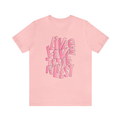 Live and love to the fullest 2 T-Shirt