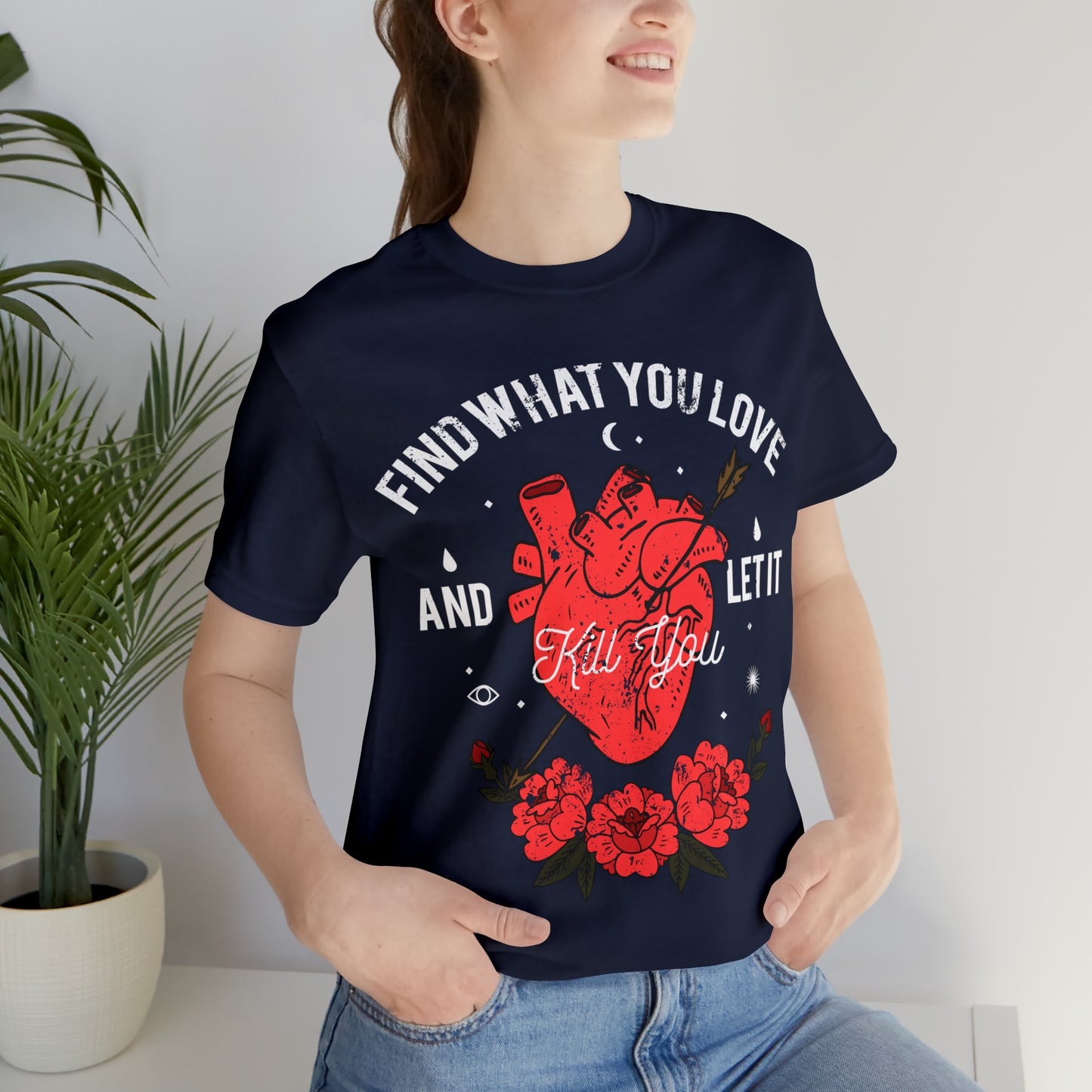 Find What You Love and Let it Kill You T-Shirt