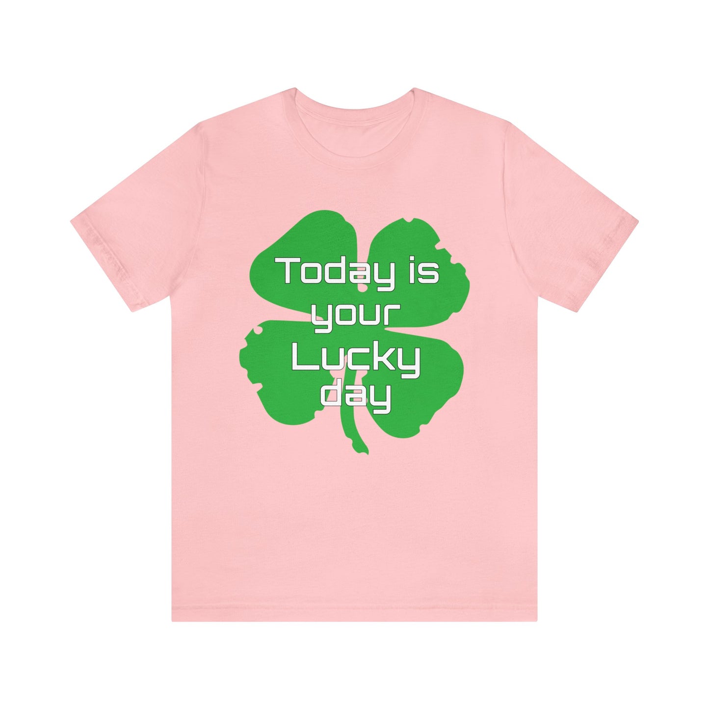 Today is your lucky day T-Shirt