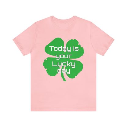 Today is your lucky day T-Shirt