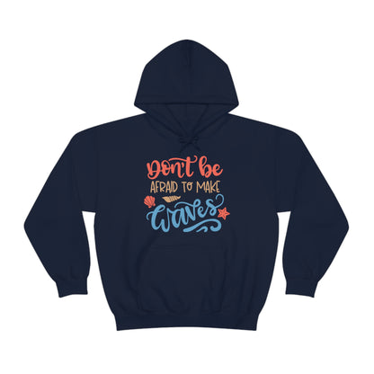 Dont_be_afraid_to_make_waves Hoodie