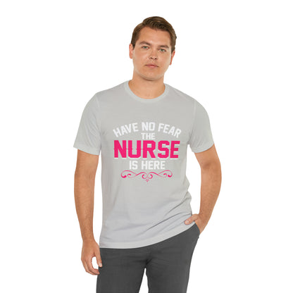 Have no fear the Nurse is here T-Shirt