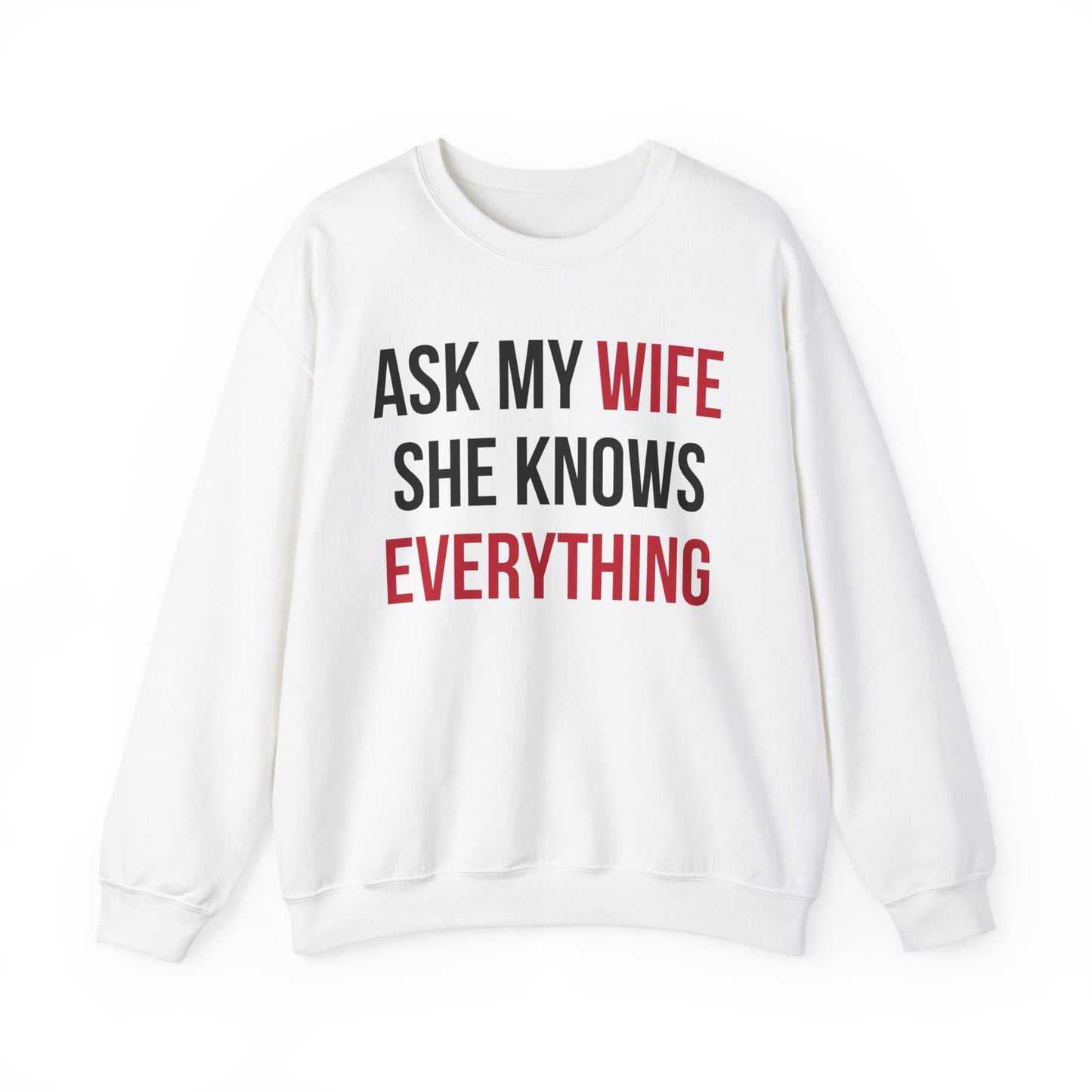 Ask my wife she knows everything Crewneck Sweatshirt