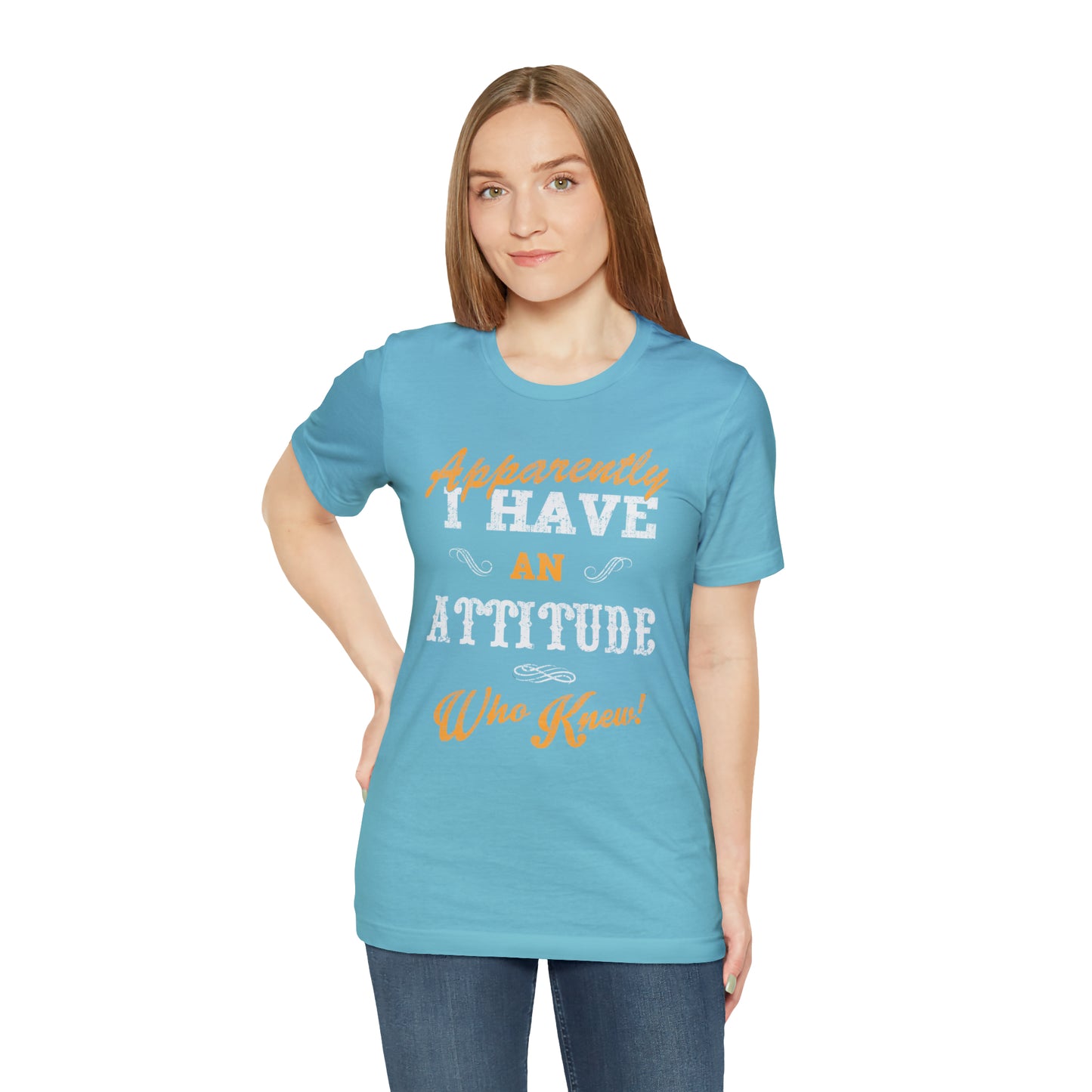 Apparently I Have an Attitude Who Knew! T-Shirt