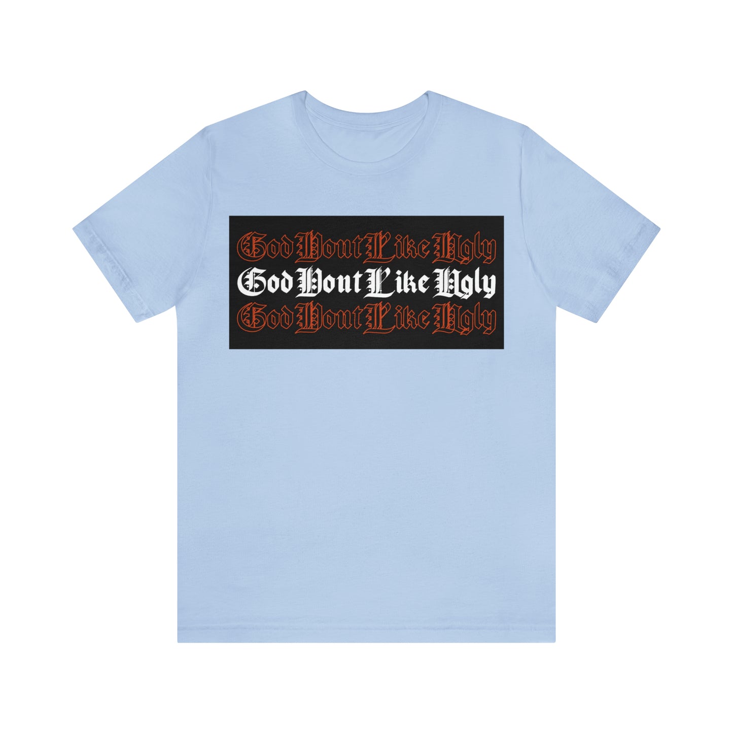 God Don't Like Ugly T-Shirt