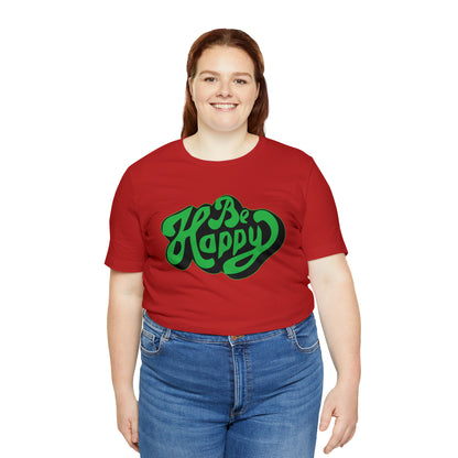 Be happy Unisex Tee shirt