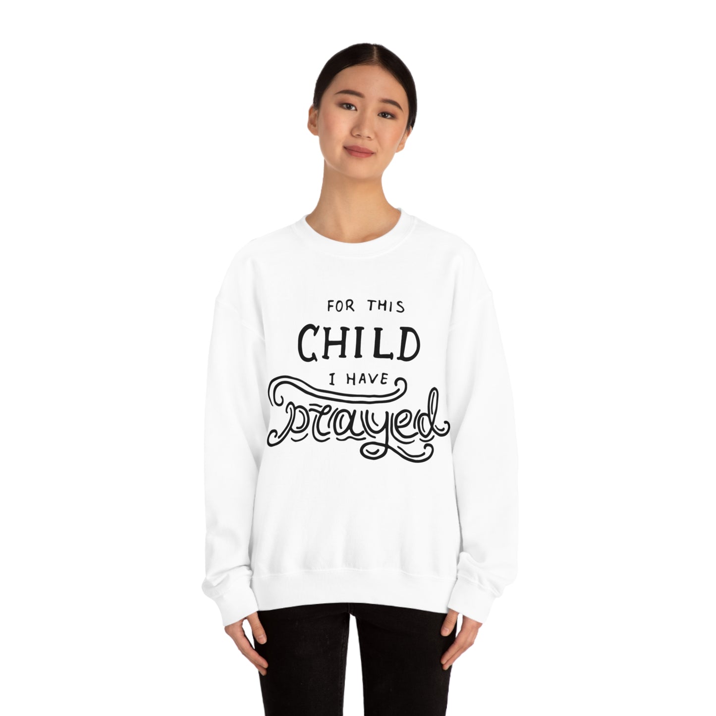 For this child I've prayed Crewneck Sweatshirt