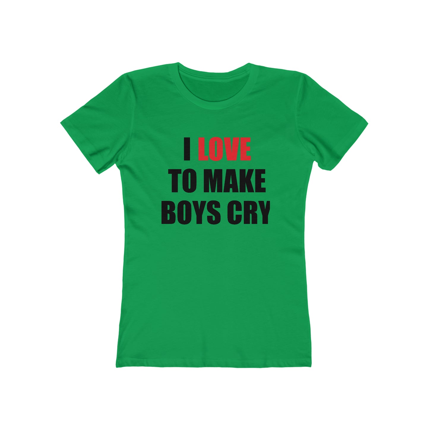 I love to make boys cry T-Shirt