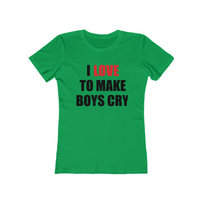 I love to make boys cry T-Shirt