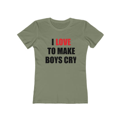 I love to make boys cry T-Shirt