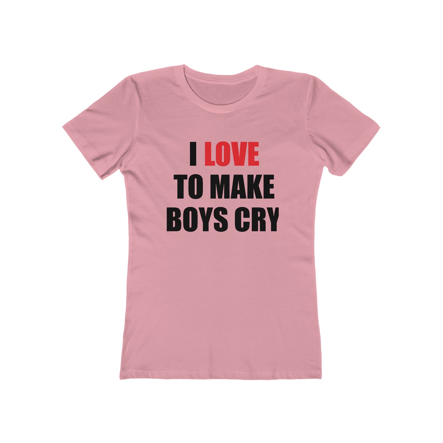 I love to make boys cry T-Shirt