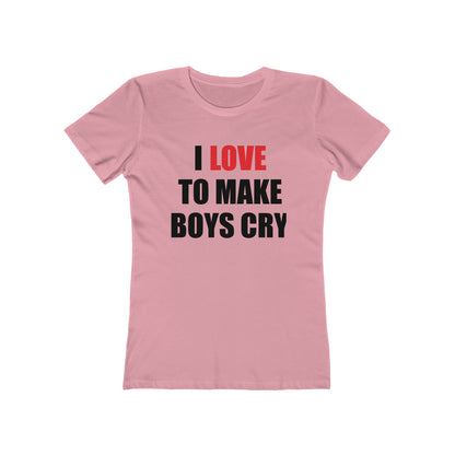 I love to make boys cry T-Shirt