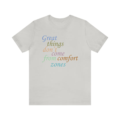 Great things don't come from comfort zone T-Shirt