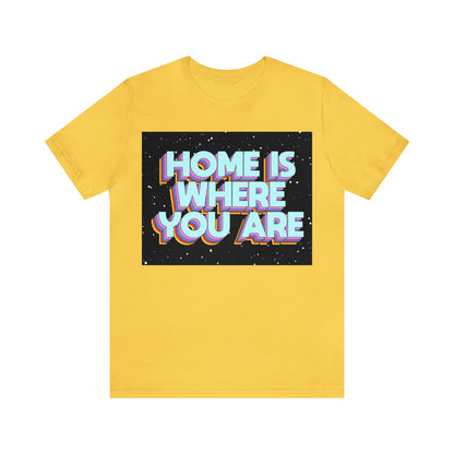 Home is Where you are T-Shirt