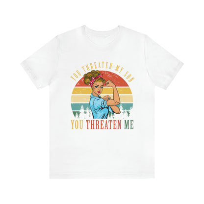 Threaten my son You threaten me T-Shirt