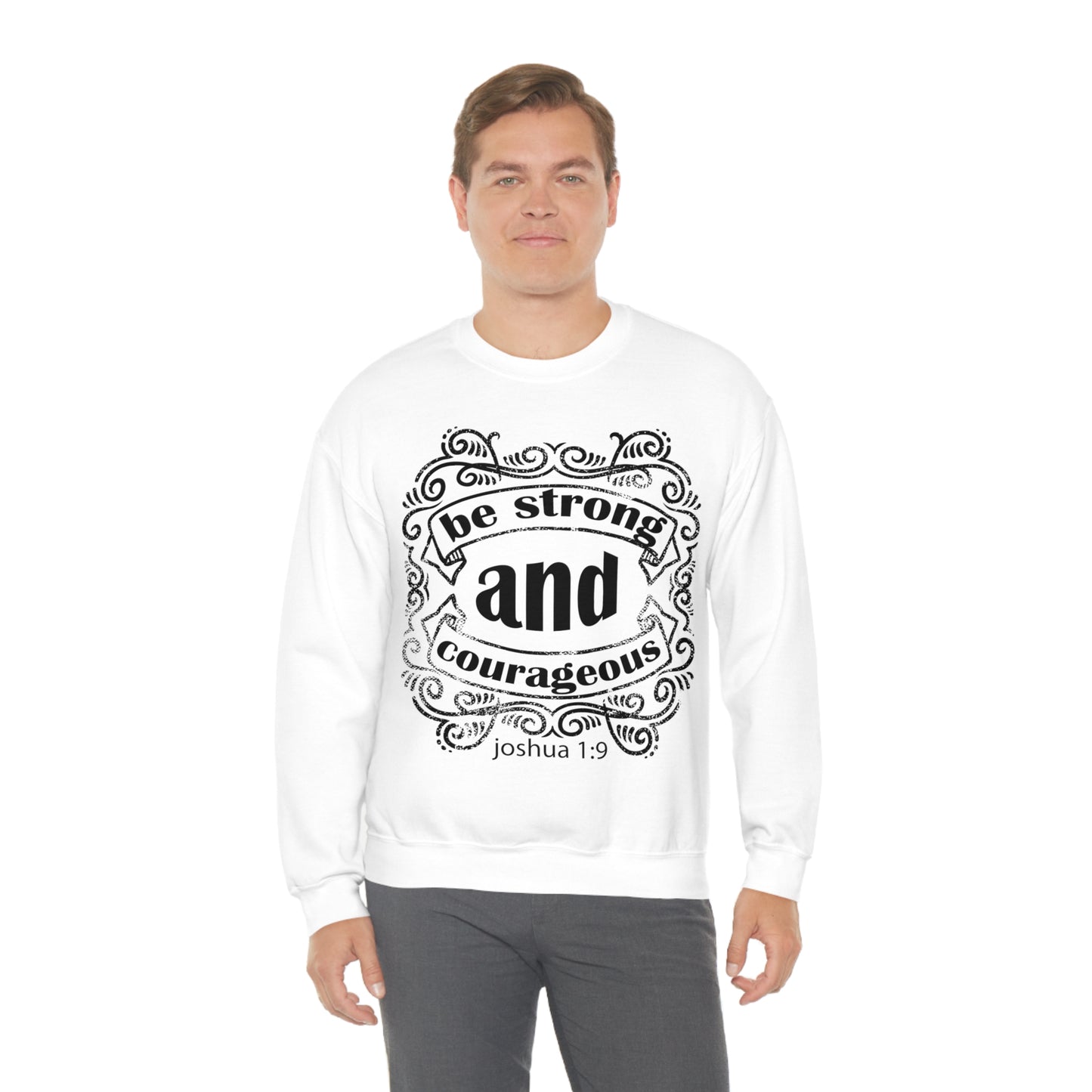 Be Strong and Courageous Joshua 1:9 Crewneck Sweatshirt